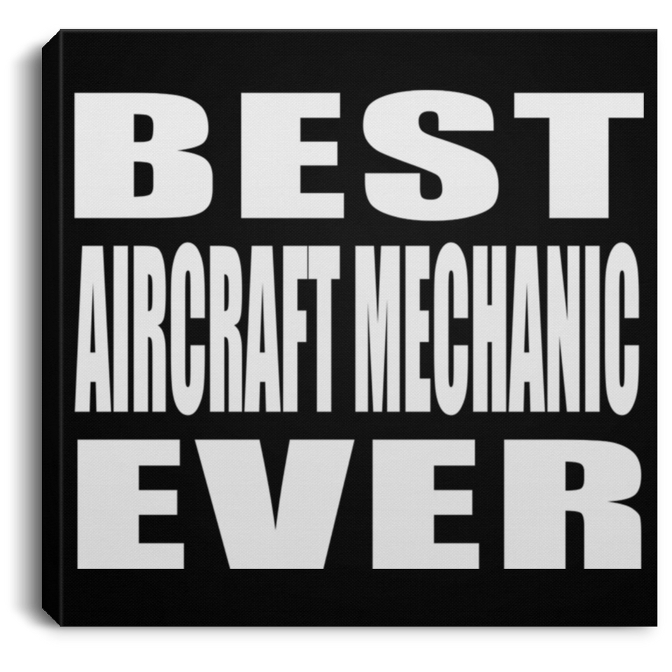 Best Aircraft Mechanic Ever - Canvas Square