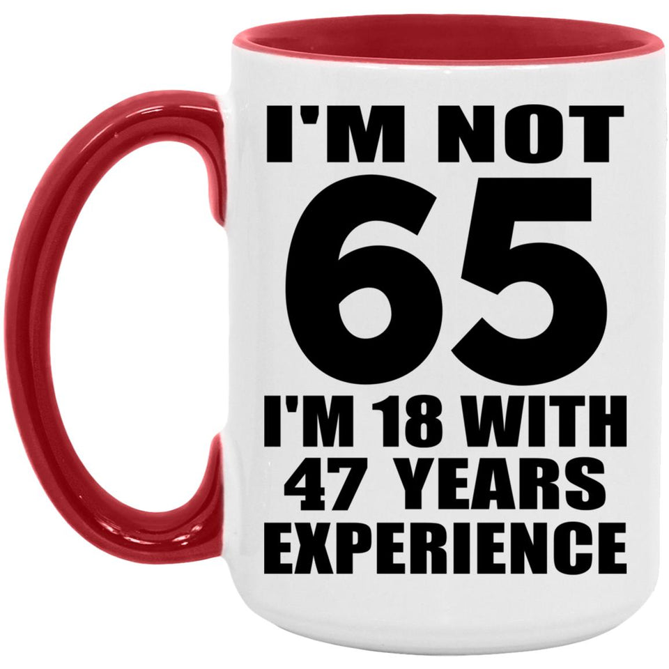 65th Birthday I'm Not 65 I'm 18 With 47 Years Experience - 15oz Accent Mug Red