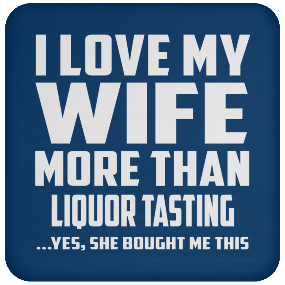 I Love My Wife More Than Liquor Tasting - Coaster