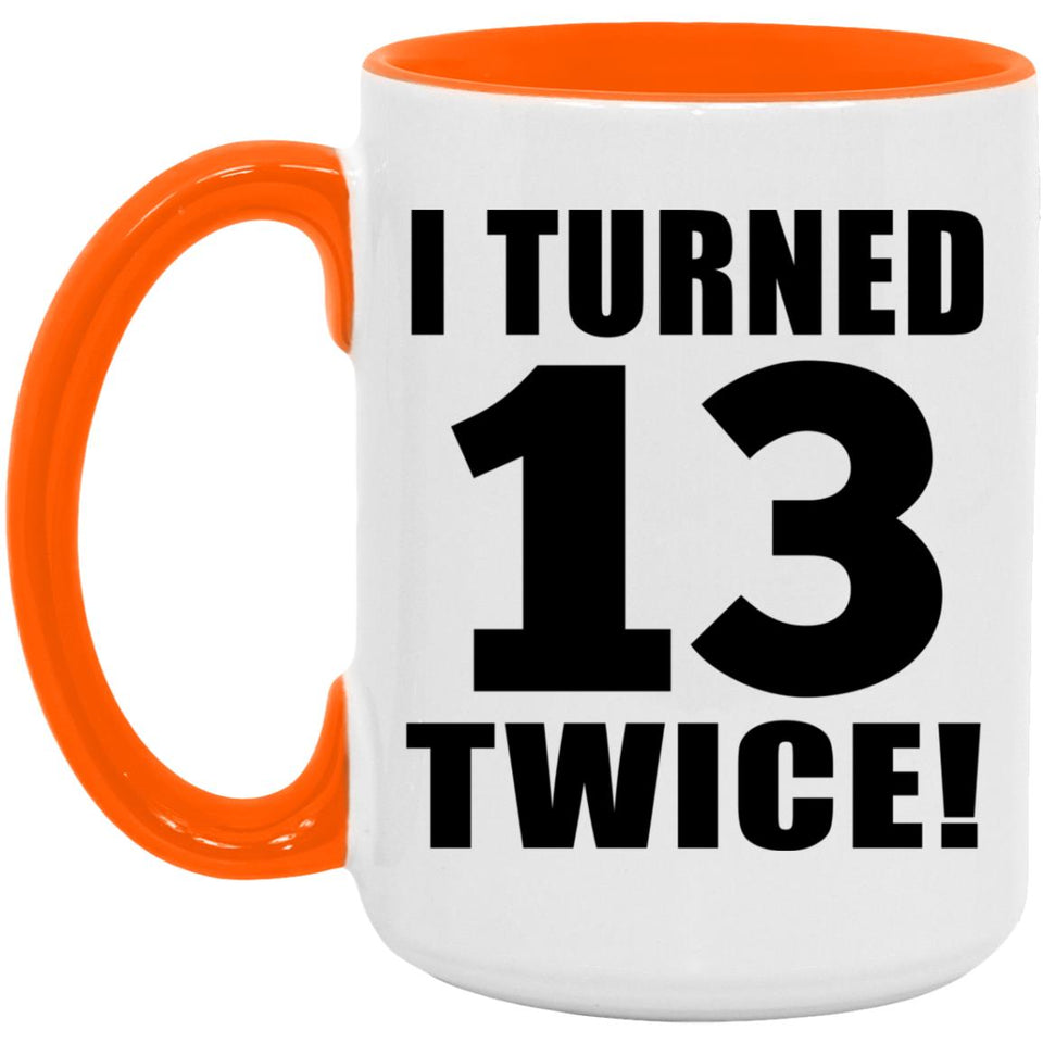 26th Birthday I Turned 13 Twice - 15oz Accent Mug Orange