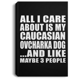 All I Care About Is My Caucasian Ovcharka Dog - Canvas Portrait