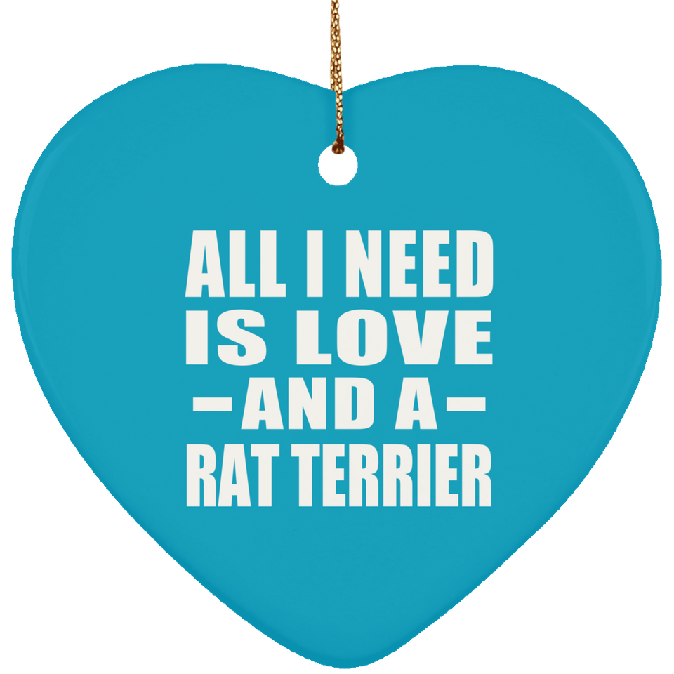 All I Need Is Love And A Rat Terrier - Heart Ornament