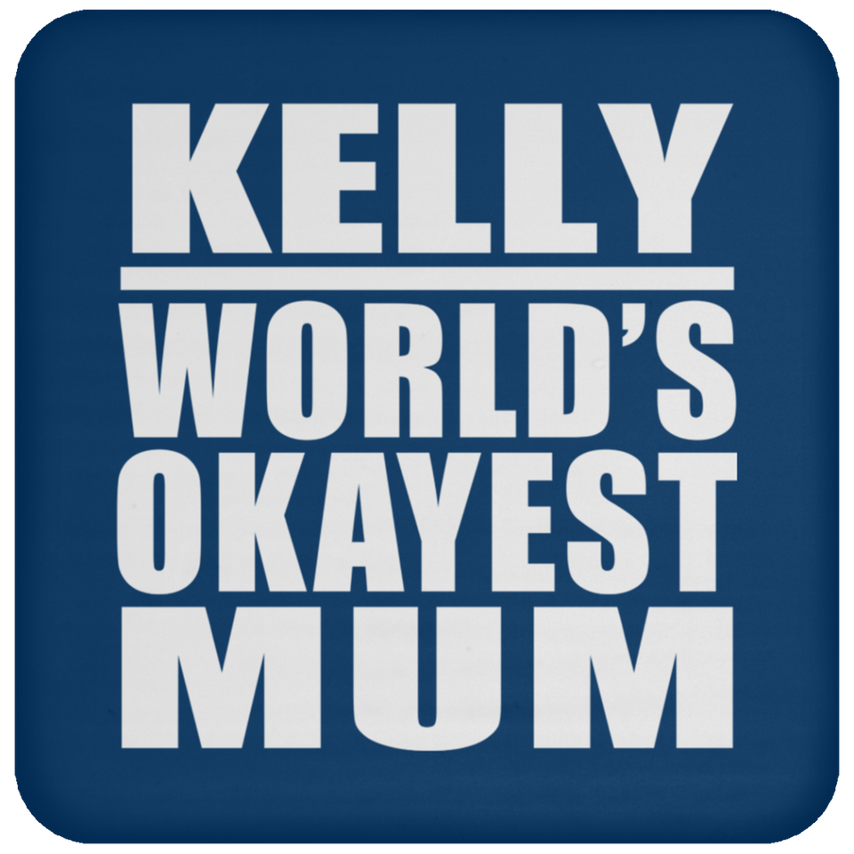Kelly World's Okayest Mum - Drink Coaster