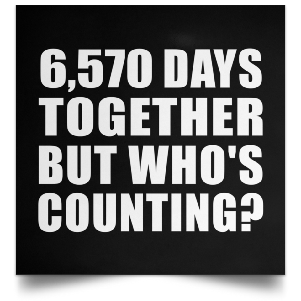 18th Anniversary 6,570 Days Together But Who's Counting - Poster Square
