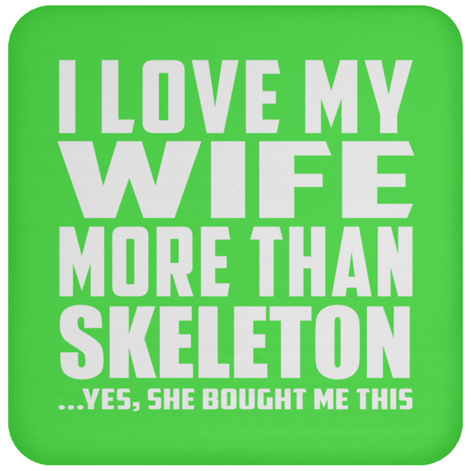 I Love My Wife More Than Skeleton - Drink Coaster