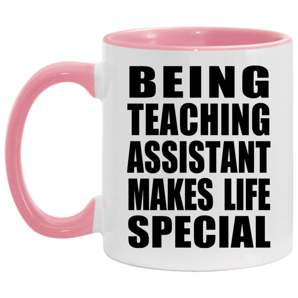 Being Teaching Assistant Makes Life Special - 11oz Accent Mug Pink