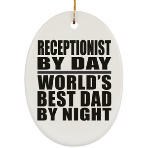 Receptionist By Day World's Best Dad By Night - Oval Ornament