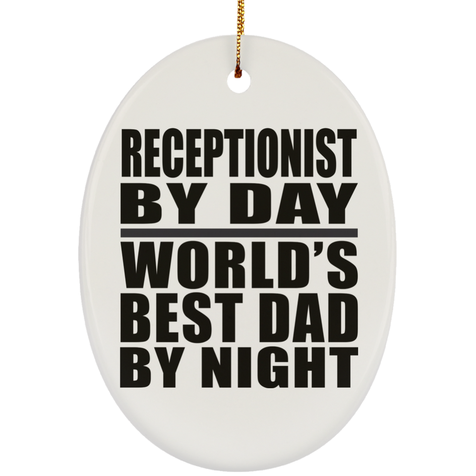 Receptionist By Day World's Best Dad By Night - Oval Ornament