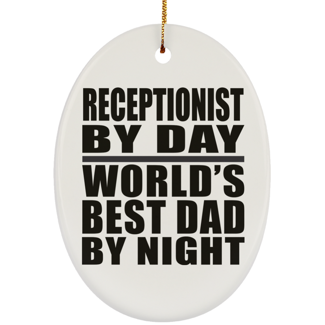 Receptionist By Day World's Best Dad By Night - Oval Ornament