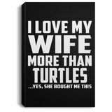 I Love My Wife More Than Turtles - Canvas Portrait