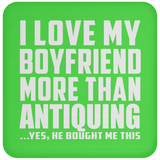 I Love My Boyfriend More Than Antiquing - Drink Coaster
