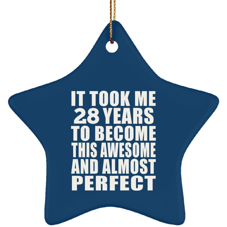 28th Birthday Took 28 Years To Become Awesome & Perfect - Star Ornament