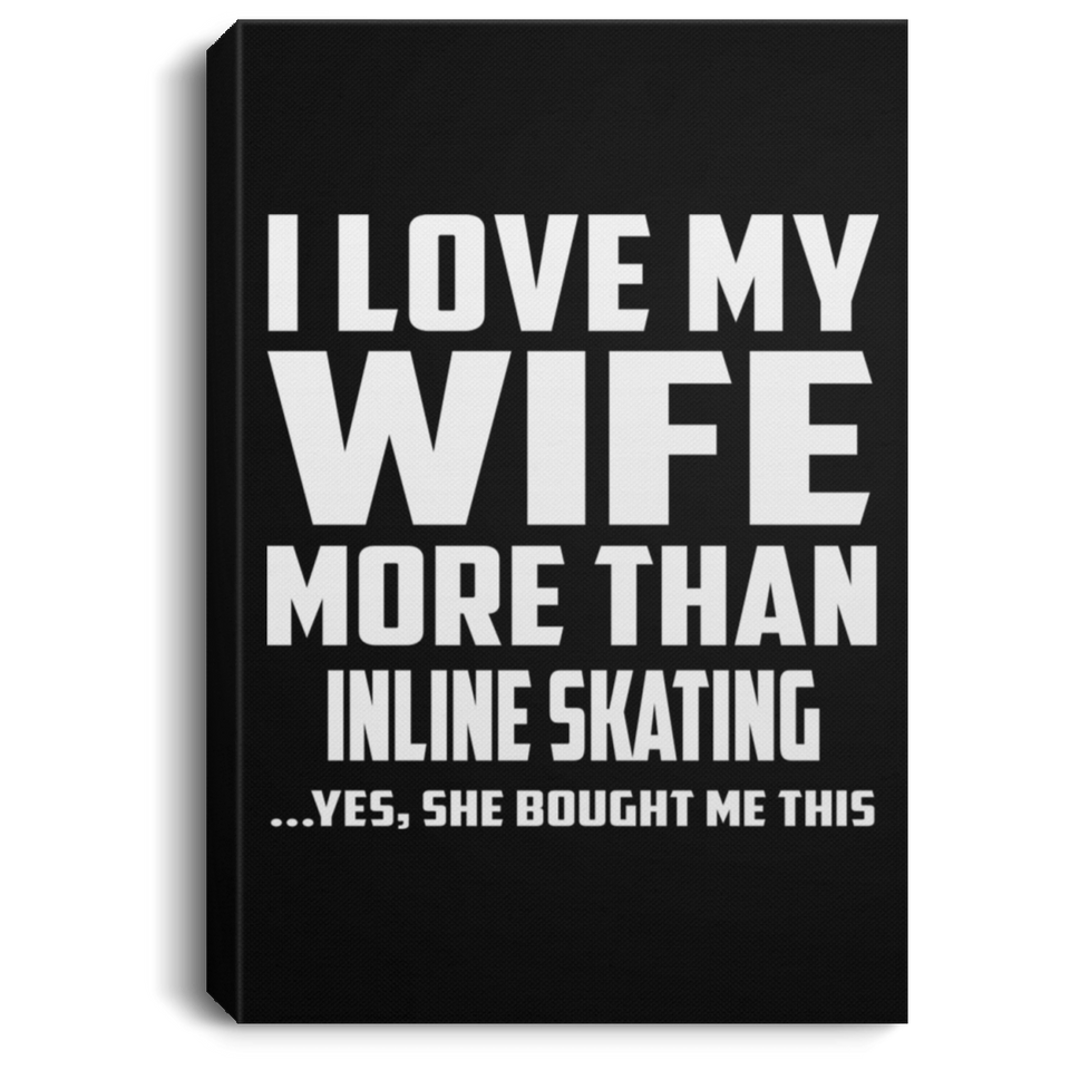 I Love My Wife More Than Inline Skating - Canvas Portrait