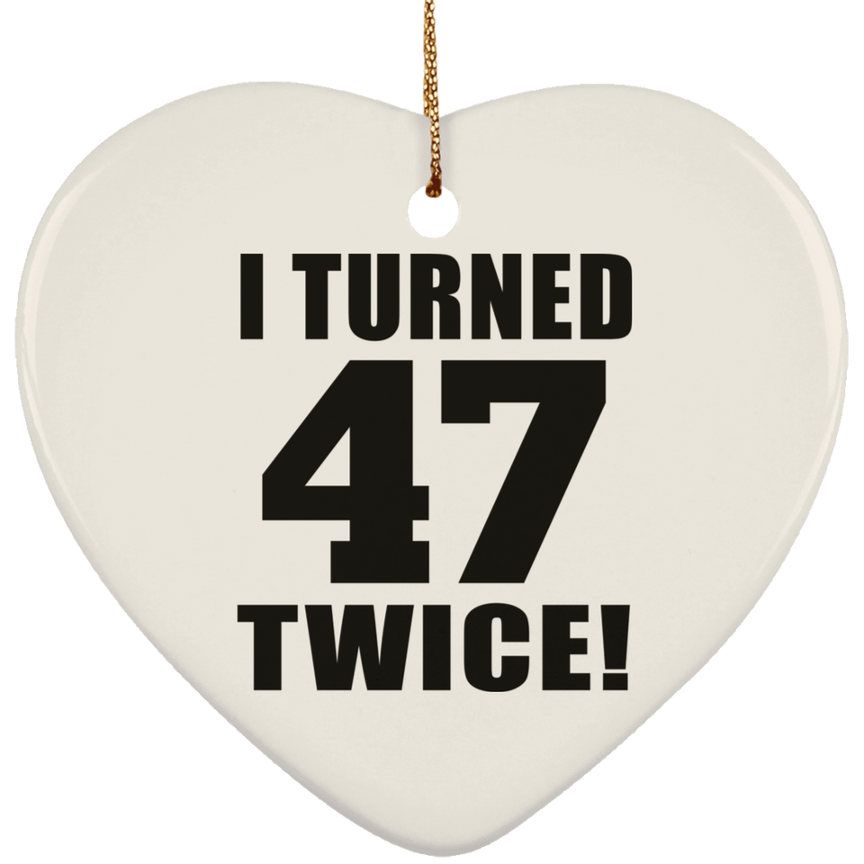 94th Birthday I Turned 47 Twice - Heart Ornament