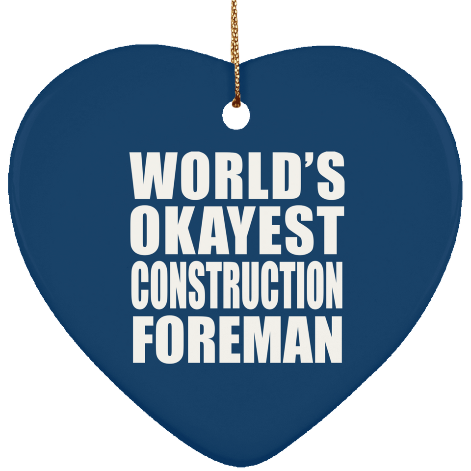 World's Okayest Construction Foreman - Heart Ornament