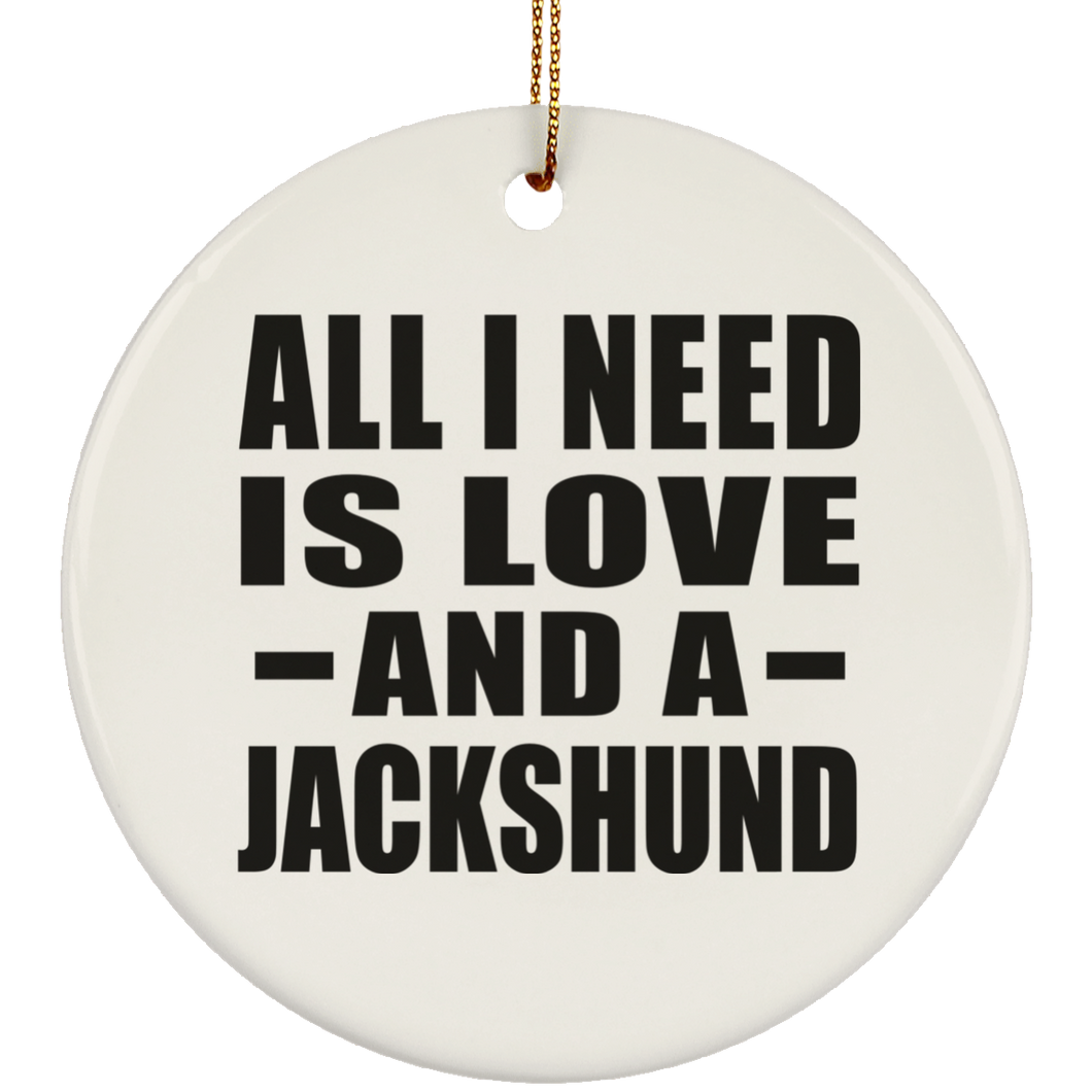 All I Need Is Love And A Jackshund - Circle Ornament