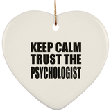 Keep Calm and Trust The Psychologist - Heart Ornament