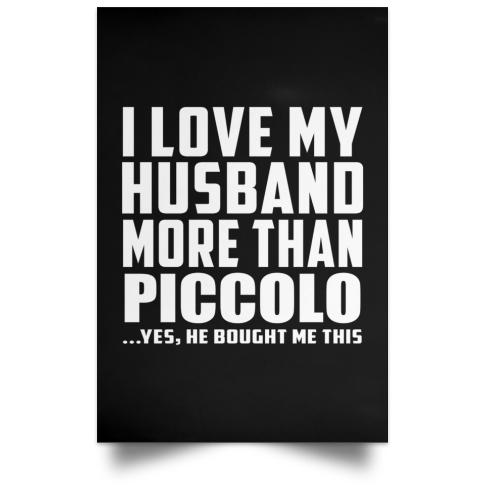 I Love My Husband More Than Piccolo - Poster Portrait
