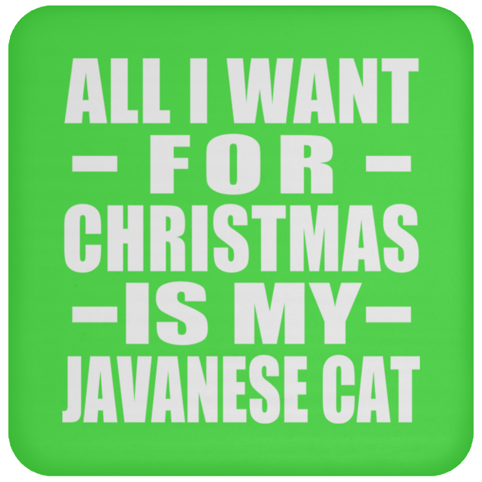 All I Want For Christmas Is My Javanese Cat - Coaster