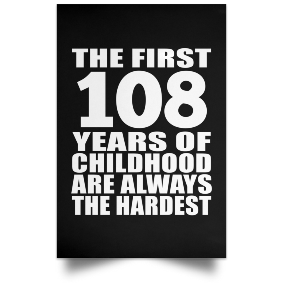 First 108 Years of Childhood Are The Hardest - Poster Portrait