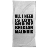 All I Need Is Love And My Belgian Malinois - Hand Towel