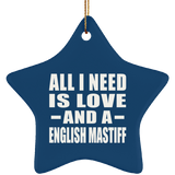 All I Need Is Love And A English Mastiff - Star Ornament