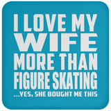 I Love My Wife More Than Figure Skating - Drink Coaster