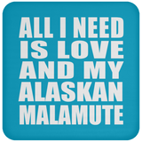All I Need Is Love And My Alaskan Malamute - Drink Coaster