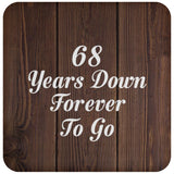 68th Anniversary 68 Years Down Forever To Go - Drink Coaster D