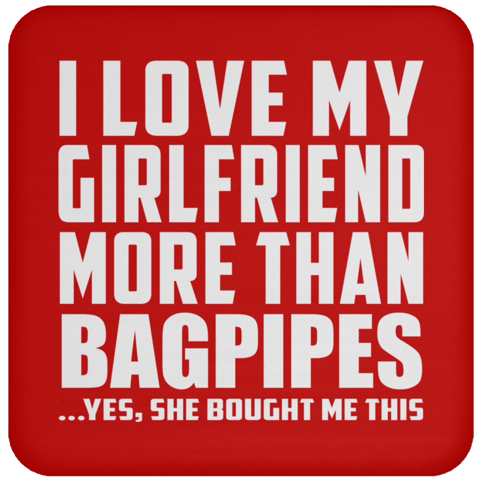 I Love My Girlfriend More Than Bagpipes - Drink Coaster