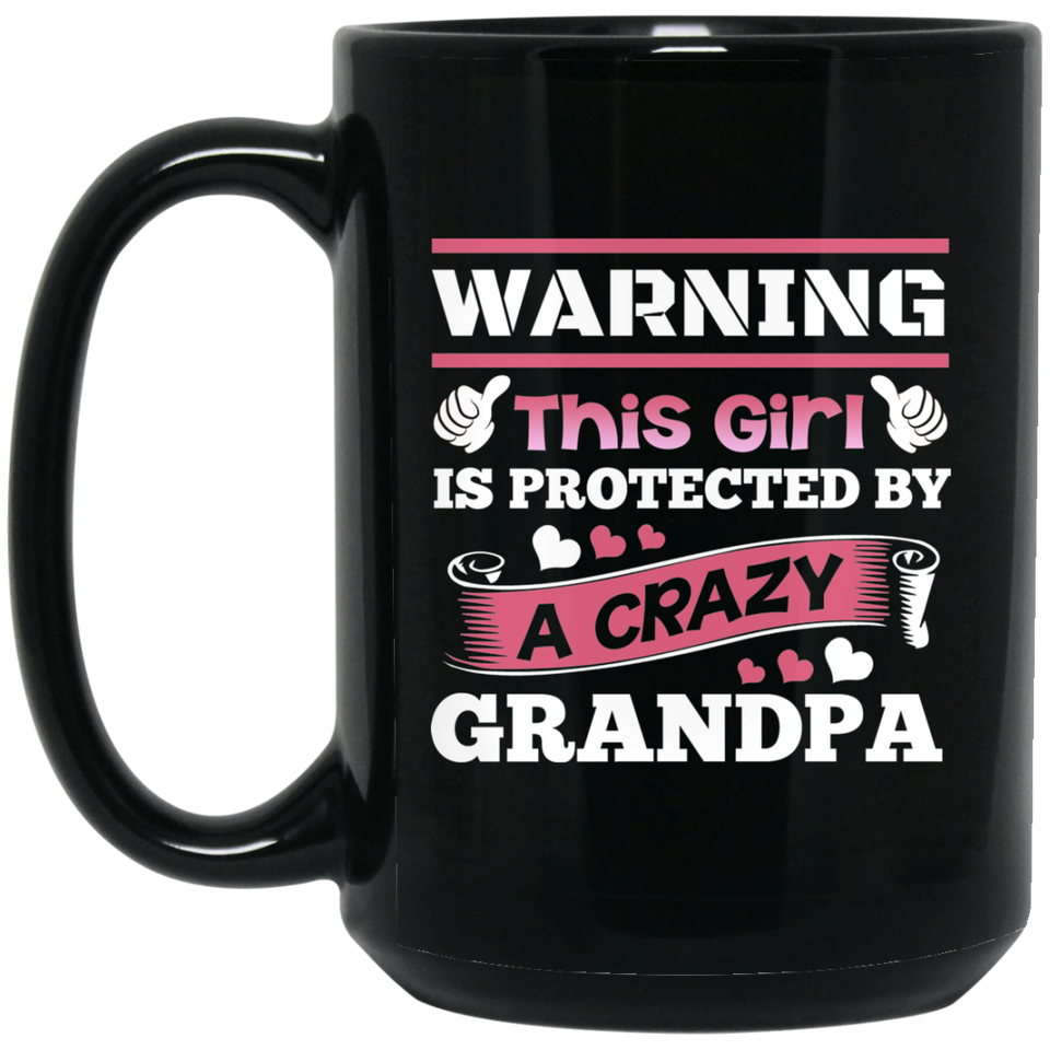 Warning This Girl Is Protected by A Crazy Grandpa - 15 Oz Coffee Mug Black