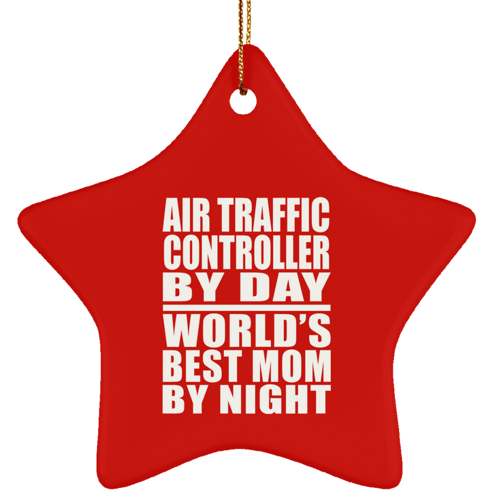 Air Traffic Controller By Day World's Best Mom By Night - Star Ornament