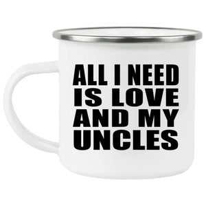 All I Need Is Love And My Uncles - 12oz Camping Mug
