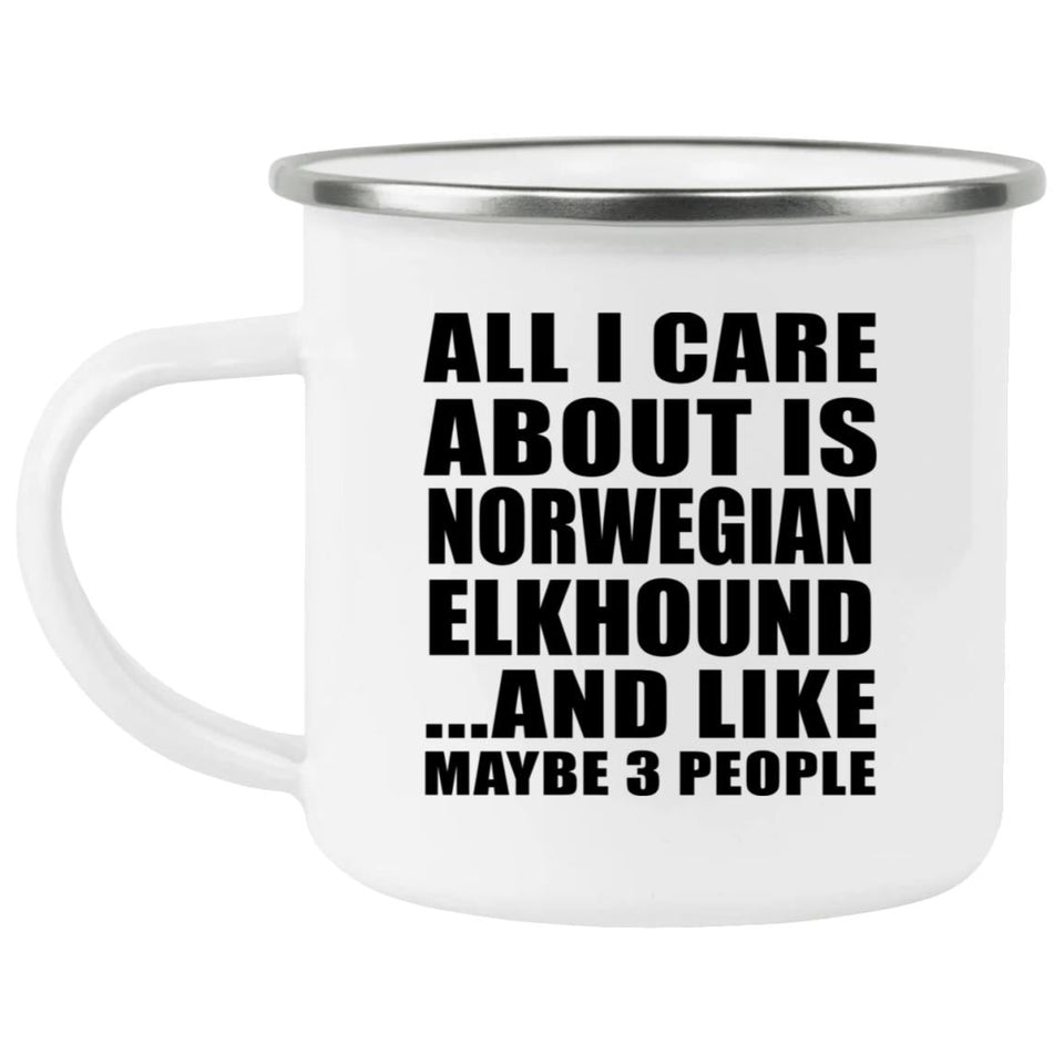 All I Care About Is Norwegian Elkhound - 12oz Camping Mug