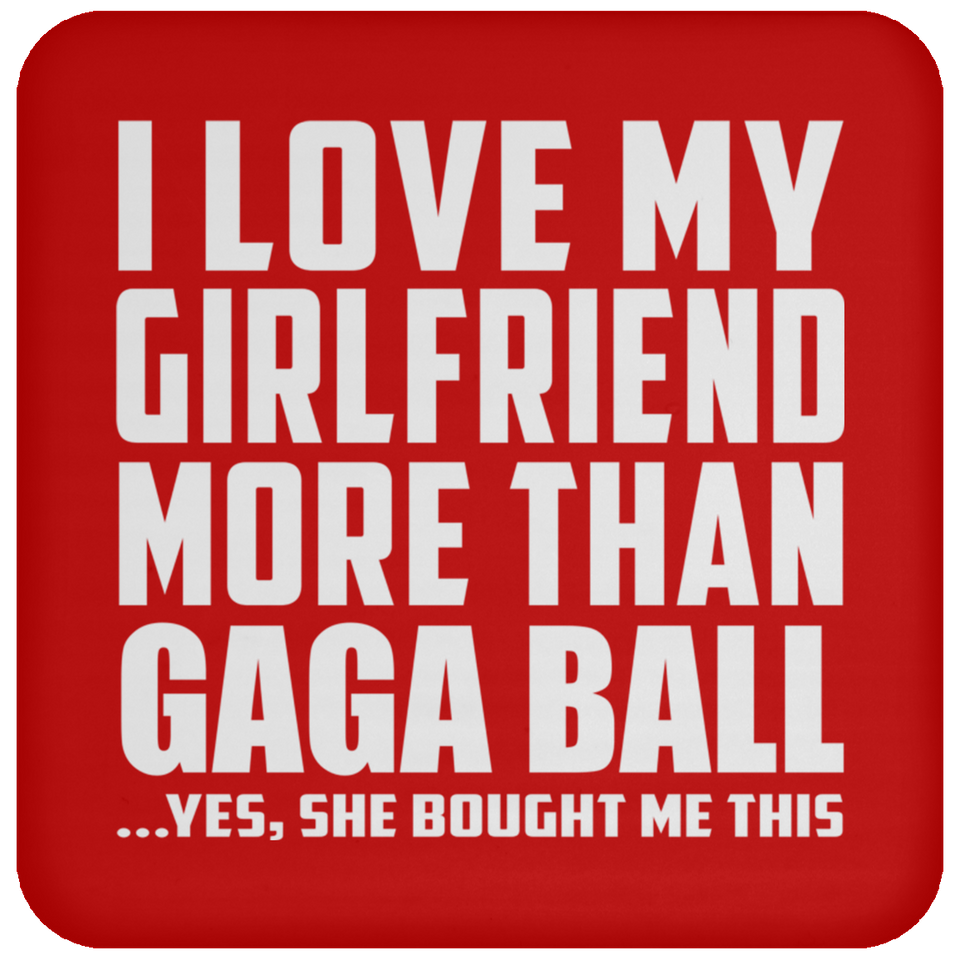 I Love My Girlfriend More Than Gaga Ball - Drink Coaster