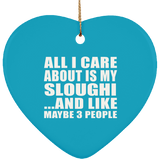 All I Care About Is My Sloughi - Heart Ornament