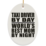 Taxi Driver By Day World's Best Mom By Night - Oval Ornament