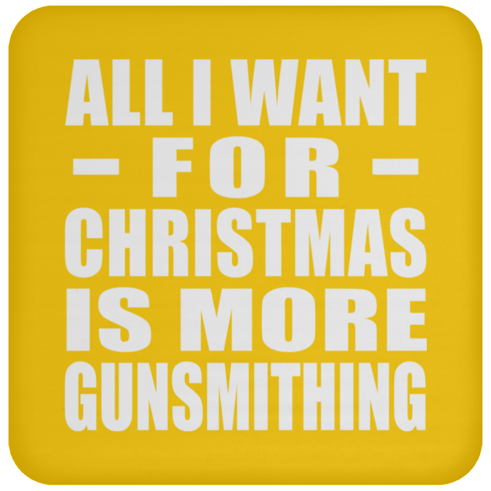 All I Want For Christmas Is More Gunsmithing - Coaster