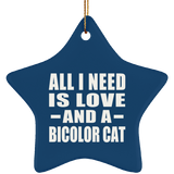 All I Need Is Love And A Bicolor Cat - Star Ornament