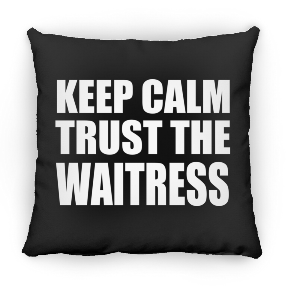 Keep Calm and Trust The Waitress - Throw Pillow Black