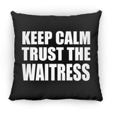 Keep Calm and Trust The Waitress - Throw Pillow Black