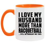 I Love My Husband More Than Racquetball - 11oz Accent Mug Orange