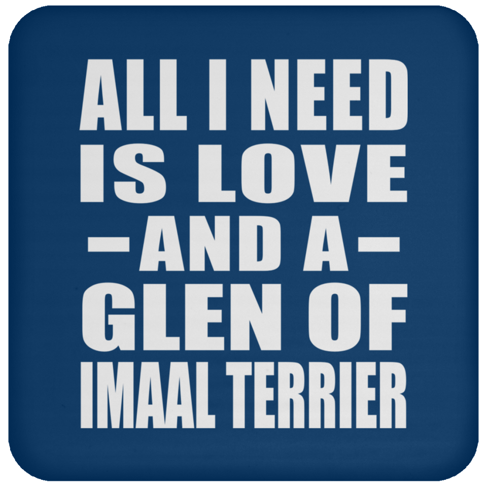 All I Need Is Love And A Glen Of Imaal Terrier - Drink Coaster