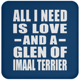 All I Need Is Love And A Glen Of Imaal Terrier - Drink Coaster