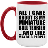All I Care About Is My Miniature Bull Terrier - 15oz Accent Mug Red