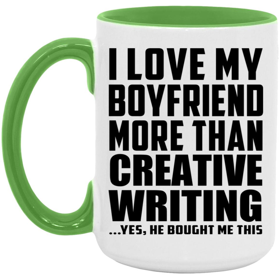 I Love My Boyfriend More Than Creative Writing - 15oz Accent Mug Green