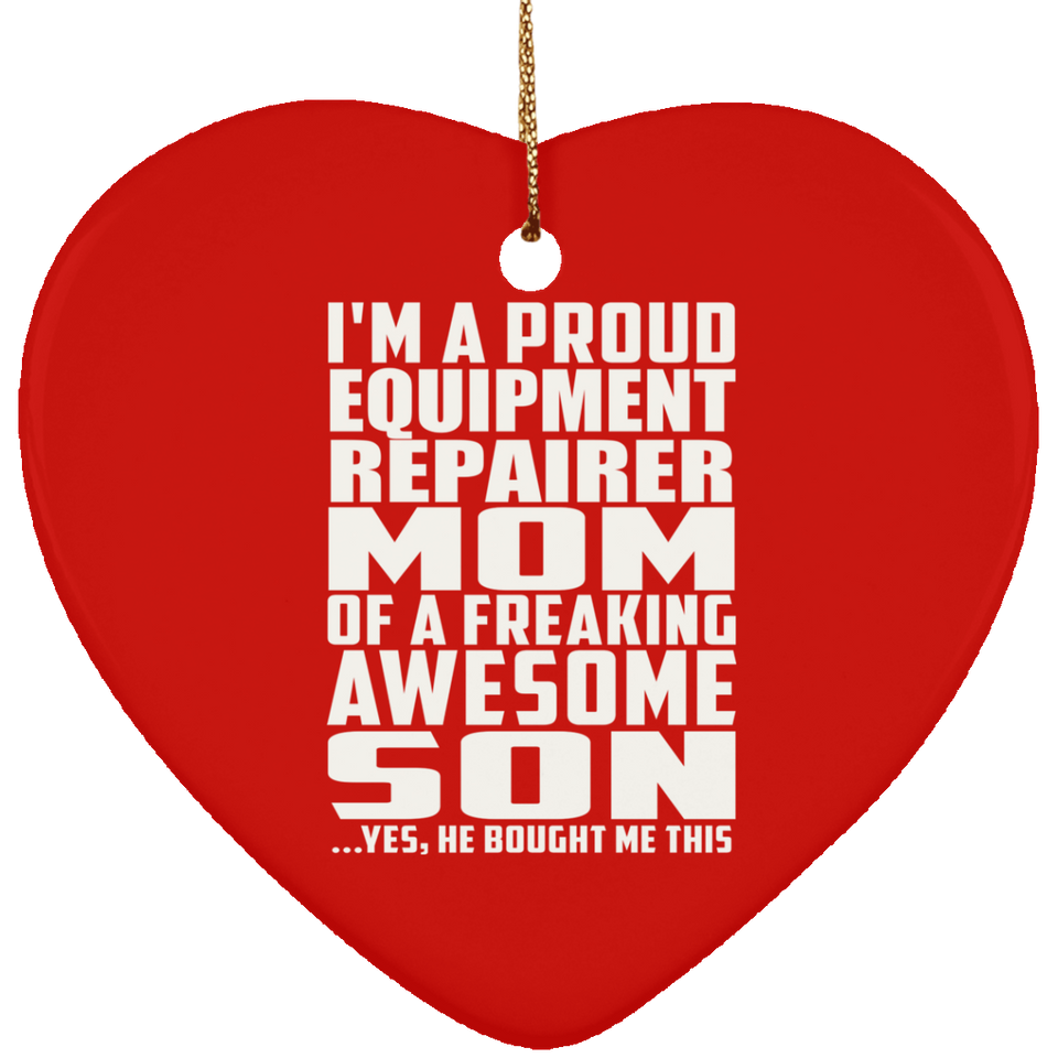 Proud Equipment Repairer Mom Of Awesome Son - Heart Ornament