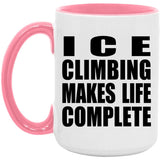 Ice Climbing Makes Life Complete - 15oz Accent Mug Pink