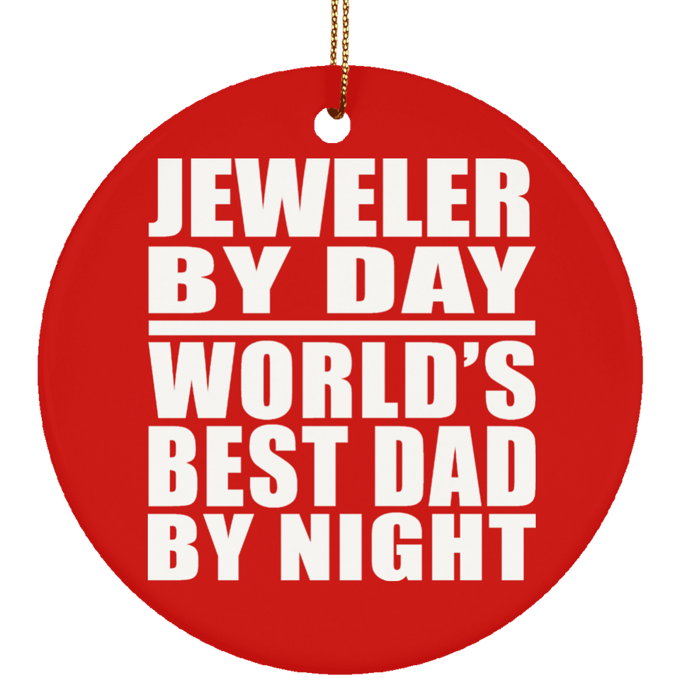 Jeweler By Day World's Best Dad By Night - Circle Ornament