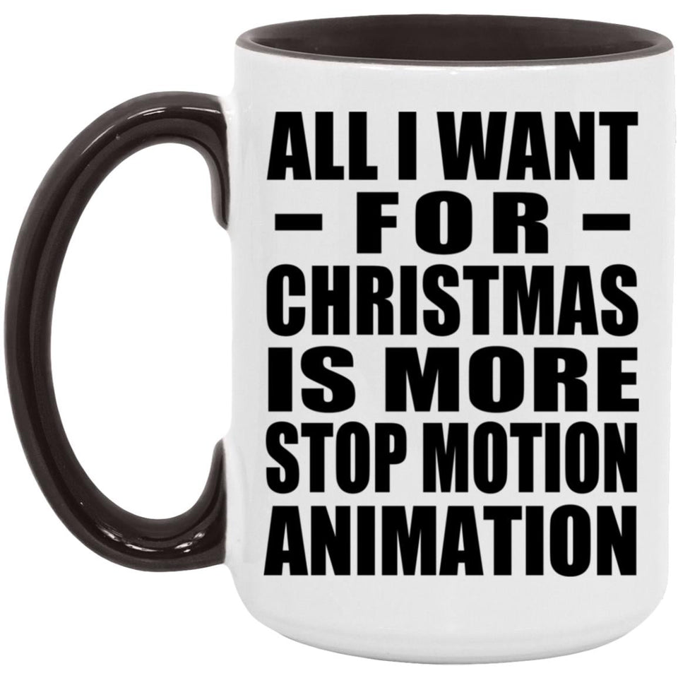 All I Want For Christmas Is More Stop Motion Animation - 15oz Accent Mug Black